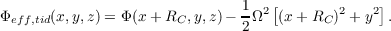                               1   [             ]
Φeff,tid(x,y,z) = Φ (x + RC,y,z)-- Ω2 (x+ RC )2 + y2 .
                              2
