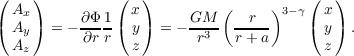(    )         (  )                    (   )
  Ax             x           (     )3-γ  x
( Ay ) = - ∂Φ-1( y)  = - GM3  --r--    ( y ) .
  Az       ∂r r  z       r    r+ a       z
