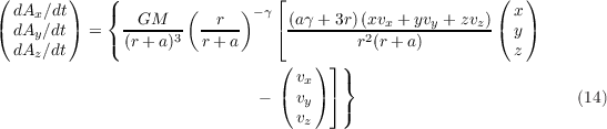 (       )   (                  ⌊                        (  )
 dAx ∕dt    {        (     ) -γ                           x
( dAy ∕dt) =   --GM---  -r---   ⌈ (aγ-+-3r)(xvx-+-yvy +-zvz)( y)
  dAz∕dt    ( (r+ a)3  r+ a             r2(r+ a)          z
                               (    )⌋ )
                               ( vx )⌉ }
                             -   vy    )                         (14)
                                 vz
