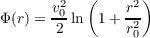        v2  (    r2)
Φ(r) = -0ln 1 + -2
       2        r0
