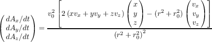                ⌊                 ( x)           ( v )⌋
(        )   v2⌈2 (xv  + yv + zv )( y) - (r2 + r2)( vx)⌉
  dAx ∕dt     0     x     y    z   z          0   vy
( dAy ∕dt) = ------------------------2-------------z---
  dAz ∕dt                     (r2 + r02)

