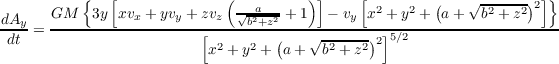           {  [              (         )]     [        (   √ ------)]}
dA    GM   3y xvx + yvy + zvz √b2a+z2 + 1 - vy  x2 + y2 + a+  b2 + z2 2
--y-= -------------------[--------(---√-------)2]5∕2-------------------
 dt                       x2 + y2 + a+  b2 + z2
