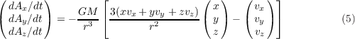 (        )         ⌊                (   )   (   ) ⌋
  dAx ∕dt                             x       vx
( dAy ∕dt) = - GM3--⌈3(xvx +-yv2y-+zvz)( y ) - ( vy) ⌉         (5)
  dAz ∕dt       r          r          z       vz
