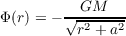 Φ(r) = - √-GM---
         r2 +a2
