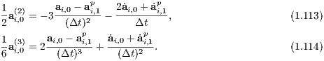 1        ai,0 - ap   2a˙i,0 + ˙ap
-a(i2),0 = - 3-----2i,1- --------i,1,                     (1.113)
2          (Δt)p         Δtp
1a(3) = 2ai,0 --ai,1-+ ˙ai,0 +-˙ai,1.                      (1.114)
6 i,0      (Δt )3       (Δt )2
