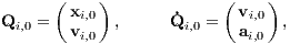       ( xi,0)             ( vi,0)
Qi,0 =  vi,0  ,     ˙Qi,0 =  ai,0  ,
