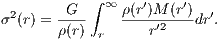             ∫ ∞   ′    ′
σ2(r) = -G--    ρ(r-)M′2-(r-)dr′.
        ρ(r)  r     r
