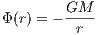 Φ (r) = - GM-
         r
