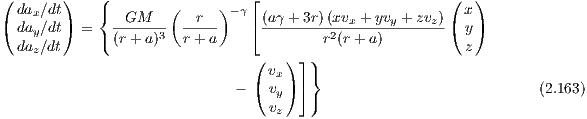(       )   (                  ⌊                        (   )
  dax∕dt    {   GM   (   r ) -γ  (aγ + 3r)(xvx + yvy + zvz) x
( day∕dt) = ( (r+-a)3  r+-a-   ⌈ -------r2(r+-a)--------( y )
  daz∕dt                                                  z
                                ( vx)⌋ )}
                             -  ( vy)⌉                              (2.163)
                                  vz   )
