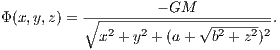 Φ(x,y,z) = ∘---------GM-----------.
            x2 + y2 + (a + √b2 +-z2)2
