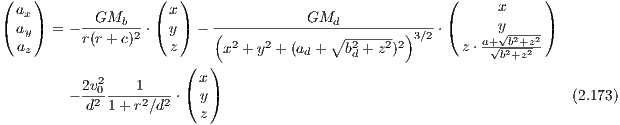 (   )              (  )                                 (     x     )
( ax)     --GMb--- ( x)    -----------GMd-------------- (     y     )
  ay  = - r(r+ c)2 ⋅ y   - ( 2   2       ∘ -2---2 2)3∕2 ⋅    a+√b2+z2
  az                 z      x + y + (ad +  bd + z )       z ⋅ √b2+z2
            2          ( x)
        - 2v0----1--- ⋅( y)                                             (2.173)
           d21 + r2∕d2    z

