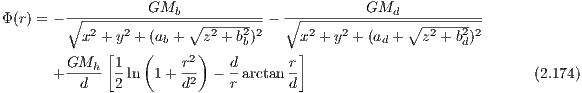                   GMb                         GMd
Φ(r) = - ∘-------------∘---------- ∘---------------∘--------
          x2 + y2 + (ab + z2 + b2b)2  x2 +y2 + (ad +   z2 + b2d)2
        GMh  [1   (   r2)   d       r]
      + --d-- 2 ln  1+ d2  - r arctan d                              (2.174)
