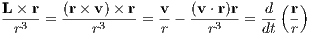 L-×-r   (r-×-v)×-r-  v-  (v-⋅r)r  -d (r)
 r3  =     r3    =  r -   r3  = dt  r
