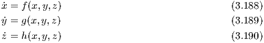 ˙x = f(x,y,z)                              (3.188)
˙y = g(x,y,z)                              (3.189)
˙z = h(x,y,z)                              (3.190)
