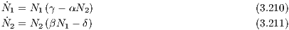  ˙
N1 = N1(γ - αN2)                             (3.210)
N˙2 = N2(βN1 - δ)                             (3.211)

