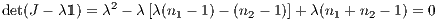               2
det(J - λ1) = λ - λ[λ(n1 - 1)- (n2 - 1)]+λ (n1 + n2 - 1) = 0
