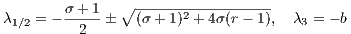        σ-+-1  ∘ ------2----------
λ1∕2 = -  2  �   (σ+ 1) + 4σ(r- 1),  λ3 = - b
