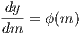 -dy
dm  = ϕ(m)
