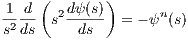 1 d (   dψ(s))
s2ds  s2-ds-- = - ψn(s)
