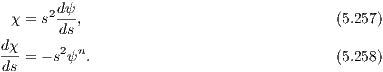  χ = s2dψ,                                (5.257)
       ds
dχ-= - s2ψn.                              (5.258)
ds
