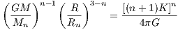 (     )n-1(    )3-n            n
  GM--      -R-     = [(n-+-1)K-]-
  Mn        Rn           4πG
