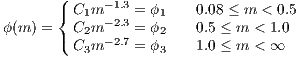        (
       { C1m -1.3 = ϕ1    0.08 ≤ m < 0.5
ϕ (m ) = ( C2m -2.3 = ϕ2   0.5 ≤ m < 1.0
         C3m -2.7 = ϕ3    1.0 ≤ m < ∞
