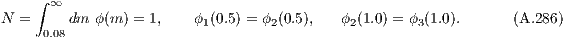     ∫ ∞
N =     dm  ϕ(m) = 1,   ϕ1(0.5) = ϕ2(0.5),   ϕ2(1.0) = ϕ3(1.0).     (A.286)
     0.08
