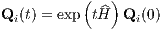           (   )
Qi(t) = exp tH^ Qi (0)
