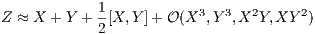              1           3  3   2     2
Z ≈ X  + Y + 2[X, Y]+ O (X  ,Y ,X  Y,XY  )
