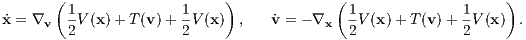        (                    )             (                    )
x˙= ∇v   1V(x)+ T (v )+ 1V (x ) ,   ˙v = - ∇x  1V (x) +T (v)+ 1V (x) .
         2             2                    2             2
