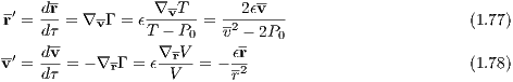 -   dr           ∇vT-      2ϵv-
r′ = dτ-= ∇v-Γ = ϵT---P = v2 --2P                    (1.77)
    dv-           ∇-V0    ϵr   0
v′ =---= - ∇rΓ = ϵ-r--= - -2                         (1.78)
    dτ             V      r
