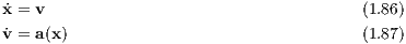 x˙= v                                    (1.86)
v˙= a(x)                                 (1.87)

