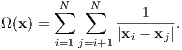        N   N
Ω(x) = ∑  ∑   ---1----.
       i=1j=i+1|xi - xj|
