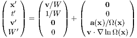 (    )   (      )   (           )
   x′      v∕W            0
||  t′ ||   || 1∕W  ||   ||     0     ||
(  v′) = (   0  ) + ( a (x)∕Ω(x) )
  W ′        0        v⋅∇ lnΩ(x)
