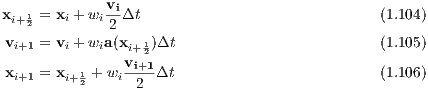              vi
xi+12 = xi + wi 2 Δt                             (1.104)
 vi+1 = vi + wia(xi+1)Δt                         (1.105)
                vi+21
 xi+1 = xi+12 + wi-2--Δt                          (1.106)
