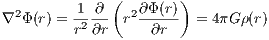           1 ∂ (   ∂Φ(r))
∇2 Φ(r) =-2 --- r2-----  = 4πGρ(r)
         r  ∂r     ∂r
