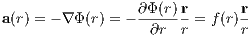                  ∂Φ(r)r      r
a(r) = - ∇ Φ(r) = ------ = f(r)-
                  ∂r  r      r
