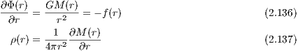 ∂Φ (r)   GM  (r)
--∂r- = --r2-- = - f (r)                         (2.136)
          1  ∂M (r)
  ρ(r) =---2 ------                             (2.137)
        4πr   ∂r
