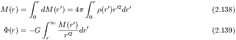        ∫             ∫
         r     ′       r  ′  ′2  ′
M (r) =  0 dM (r) = 4π 0 ρ(r)r dr                     (2.138)
          ∫ ∞ M (r′)  ′
Φ (r) = - G    --r′2-dr                                (2.139)
           r
                                                                                     
                                                                                     

