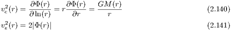        ∂Φ (r)    ∂Φ (r)   GM  (r)
v2c(r) = ∂ln(r) = r-∂r- = ---r--                      (2.140)
 2
ve(r) = 2|Φ (r)|                                       (2.141)
