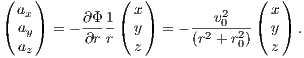 (   )          (  )             (  )
  ax      ∂ Φ1   x         v20     x
( ay)  = --∂rr ( y) = - (r2 +-r2)( y) .
  az             z            0   z
