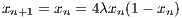 xn+1 = xn = 4λxn(1- xn)
