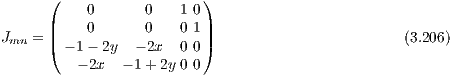       (                  )
           0      0    1 0
J   = ||    0      0    0 1||                        (3.206)
 mn   ( - 1 - 2y - 2x  0 0)
          - 2x - 1+ 2y 0 0
