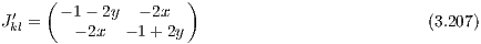      (               )
Jk′l =  - 1 - 2y - 2x                             (3.207)
         - 2x - 1+ 2y

