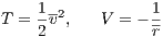 T = 1v2,   V = - 1
    2            r
