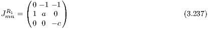       ( 0 - 1 - 1)
JR1 = ( 1 a  0 )                              (3.237)
 mn     0 0  - c
