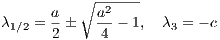          ∘ ------
      a     a2
λ1∕2 = 2-�   4-- 1,  λ3 = - c
