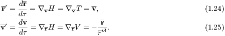       -
 r′ = dr-= ∇vH = ∇vT = v,                          (1.24)
     dτ-                 -
v-′ = dv-= ∇rH = ∇rV = - r-.                       (1.25)
     dτ                  r′3
