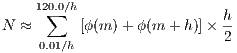     120.0∕h
     ∑                     h-
N ≈      [ϕ(m) +ϕ (m + h)]× 2
    0.01∕h
