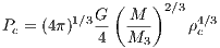         1∕3G ( M  )2∕3 4∕3
Pc = (4π) -4  M--    ρc
                3

